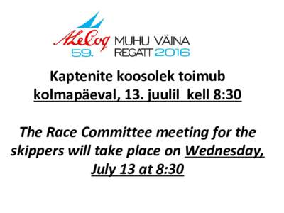 Kaptenite koosolek toimub kolmapäeval, 13. juulil kell 8:30 The Race Committee meeting for the skippers will take place on Wednesday, July 13 at 8:30