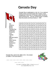 Canada Day Canada Day is celebrated on July 1st. It is a national holiday which commemorates the creation of the Independent Dominion of Canada under the British North America Act. This act united Ontario, Quebec, New Br