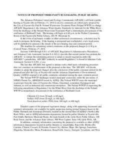 NOTICE OF PROPOSED THIRD-PARTY RULEMAKING, PUBLIC HEARING The Arkansas Pollution Control and Ecology Commission (APC&EC) will hold a public hearing at Fayetteville on February 13, 2014 to receive comments on a third-part