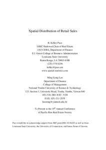 Spatial Distribution of Retail Sales  R. Kelley Pace LREC Endowed Chair of Real Estate 2163 CEBA, Department of Finance E.J. Ourso College of Business Administration