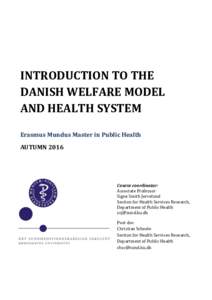 INTRODUCTION TO THE DANISH WELFARE MODEL AND HEALTH SYSTEM Erasmus Mundus Master in Public Health AUTUMN 2016
