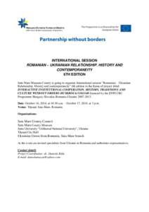 INTERNATIONAL SESSION ROMANIAN – UKRAINIAN RELATIONSHIP. HISTORY AND CONTEMPORANEITY 6TH EDITION Satu Mare Museum County is going to organize International session ”Romanian – Ukrainian Relationship. History and co