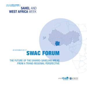 28 NOVEMbER[removed]SWAC FORUM ThE FUTURE OF ThE SAhARO-SAhELIAN AREAS FROM A TRANS-REGIONAL PERSPECTIVE