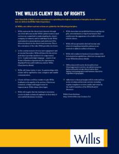 THE WILLIS CLIENT BILL OF RIGHTS Our Client Bill of Rights is our commitment to upholding the highest standards of integrity in our industry and how we deliver theWillis Value Experience. At Willis, our culture and our a