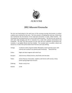 2012 Alkoomi Grenache The fruit was hand picked in the early hours of the morning ensuring only bunches in perfect condition were selected for this wine. The fruit arrived in 10 picking bins and one of these bins was tra