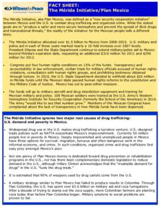 FACT SHEET: The Mérida Initiative/Plan Mexico The Mérida Initiative, aka Plan Mexico, was defined as a “new security cooperation initiative” between Mexico and the U.S. to combat drug trafficking and organized crim