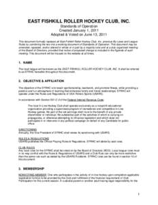 EAST FISHKILL ROLLER HOCKEY CLUB, INC. Standards of Operation Created January 1, 2011 Adopted & Voted on June 13, 2011 This document formally replaces all East Fishkill Roller Hockey Club, Inc. previous By-Laws and Leagu