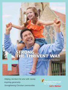 Strong ... the Thrivent Way 2012 Report to Members Helping members be wise with money Inspiring generosity