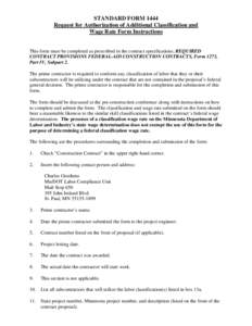 STANDARD FORM 1444 Request for Authorization of Additional Classification and Wage Rate Form Instructions This form must be completed as prescribed in the contract specifications; REQUIRED CONTRACT PROVISIONS FEDERAL-AID