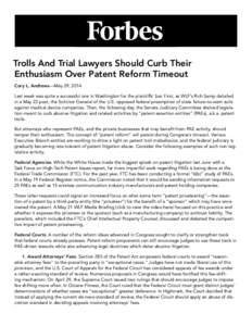 Trolls And Trial Lawyers Should Curb Their Enthusiasm Over Patent Reform Timeout Cory L. Andrews—May 29, 2014 Last week was quite a successful one in Washington for the plaintiffs’ bar. First, as WLF’s Rich Samp de