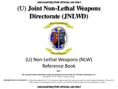 UNCLASSIFIED//FOR OFFICIAL USE ONLY  (U) Joint Non-Lethal Weapons Directorate (JNLWD)  (U) Non-Lethal Weapons (NLW)