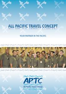 ALL PACIFIC TRAVEL CONCEPT YOUR PARTNER IN THE PACIFIC Since our beginnings in 2005, APTC Fiji Travel Concept – APTC (Fiji) Ltd has quickly proven itself as one of Fiji’s reputable Inbound and Tour Operator. With ou