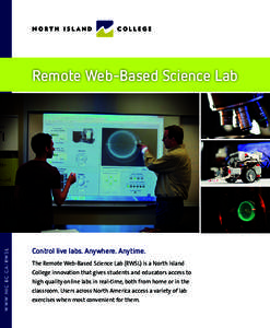 WW W. NIC.BC. CA / RW S L  Remote Web-Based Science Lab Control live labs. Anywhere. Anytime. The Remote Web-Based Science Lab (RWSL) is a North Island