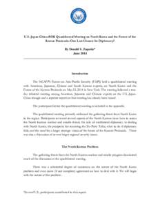 U.S.-Japan-China-ROK Quadrilateral Meeting on North Korea and the Future of the Korean Peninsula: One Last Chance for Diplomacy? By Donald S. Zagoria* June 2014 ___________________________________________________________