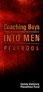 ©2008 Family Violence Prevention Fund. All rights reserved. Coaching Boys into MenSM is a service mark and the exclusive property of the Family Violence Prevention Fund. The contents of this publication may not be adap