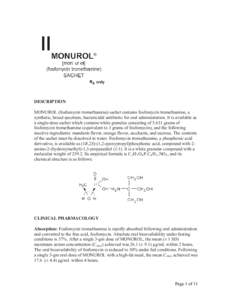 DESCRIPTION MONUROL (fosfomycin tromethamine) sachet contains fosfomycin tromethamine, a synthetic, broad spectrum, bactericidal antibiotic for oral administration. It is available as a single-dose sachet which contains 