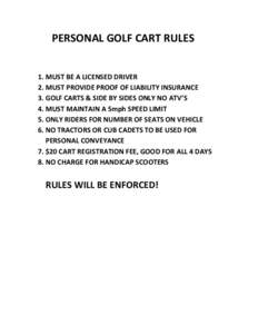 PERSONAL GOLF CART RULES  1. MUST BE A LICENSED DRIVER 2. MUST PROVIDE PROOF OF LIABILITY INSURANCE 3. GOLF CARTS & SIDE BY SIDES ONLY NO ATV’S 4. MUST MAINTAIN A 5mph SPEED LIMIT