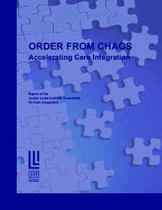 ORDER FROM CHAOS Accelerating Care Integration Report of the Lucian Leape Institute Roundtable On Care Integration