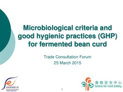 Microbiological criteria and good hygienic practices (GHP) for fermented bean curd Trade Consultation Forum 25 March 2015