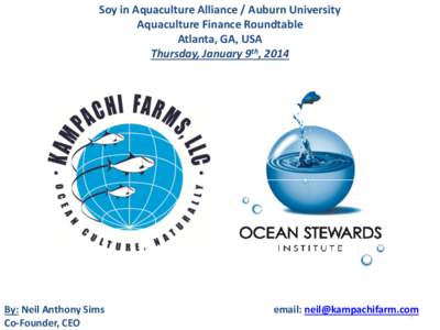 Soy in Aquaculture Alliance / Auburn University Aquaculture Finance Roundtable Atlanta, GA, USA Thursday, January 9th, 2014  By: Neil Anthony Sims