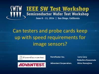 Can testers and probe cards keep up with speed requirements for image sensors? FormFactor Inc.  Advantest Corporation.