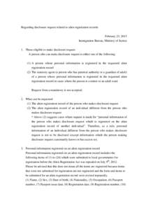 Regarding disclosure request related to alien registration records February 23, 2015 Immigration Bureau, Ministry of Justice 1. Those eligible to make disclosure request A person who can make disclosure request is either