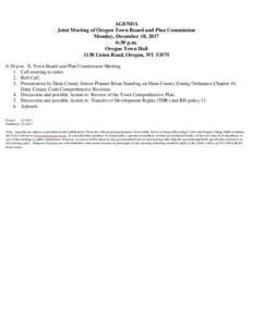 AGENDA Joint Meeting of Oregon Town Board and Plan Commission Monday, December 18, 2017 6:30 p.m. Oregon Town Hall 1138 Union Road, Oregon, WI 53575