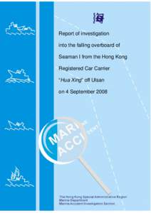 Report of investigation into the falling overboard of Seaman I from the Hong Kong Registered Car Carrier “Hua Xing” off Ulsan on 4 September 2008