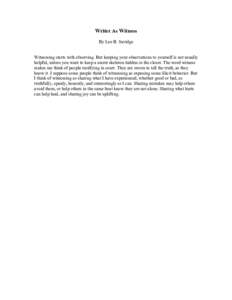 Writer As Witness By Lee B. Savidge Witnessing starts with observing. But keeping your observations to yourself is not usually helpful, unless you want to keep a secret skeleton hidden in the closet. The word witness mak