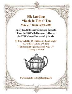 Elk Landing “Back In Time” Tea May 21st from 12:00-2:00 Enjoy tea, little sandwiches and desserts. Tour the 1800’s Hollingsworth House, the 1700’s Stone House and grounds.