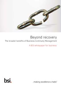 Beyond recovery The broader benefits of Business Continuity Management A BSI whitepaper for business Beyond recovery – A BSI whitepaper for business