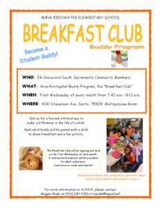 ANNA KIRCHGATER ELEMENTARY SCHOOL  WHO: Elk Grove and South Sacramento Community Members WHAT: Anna Kirchgater Buddy Program, the “Breakfast Club” WHEN: First Wednesday of every month from 7:40 a.m.- 8:10 a.m. WHERE: