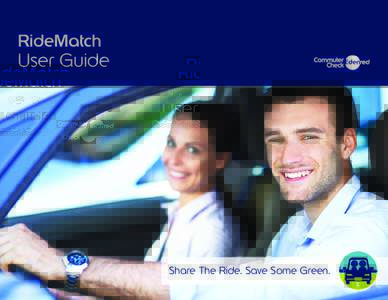 RideMatch  User Guide Share The Ride. Save Some Green.