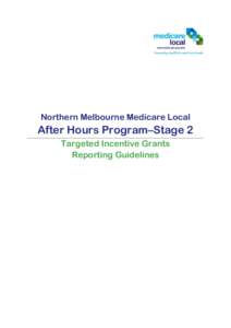 Northern Melbourne Medicare Local  After Hours Program–Stage 2 Targeted Incentive Grants Reporting Guidelines