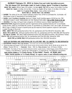 SUNDAY February 23, 2014 In Motion Foot and Ankle Specialists presents The 6th Annual JCC Scottsdale Adult & Youth & Relay Sprint Triathlon & Duathlon MINI TRI: Adults: 250 yd. Swim, 9.5 mi Bike, 2 mi Run; MAXI TRI: 500 