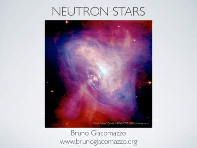 NEUTRON STARS  Credit: NASA/SAO/CXC “Crab Pulsar” Credit: NASA/CXC/ASU/J. Hester et al  Bruno Giacomazzo