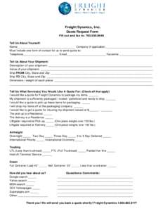 Freight Dynamics, Inc. Quote Request Form Fill out and fax to: [removed]Tell Us About Yourself: Name___________________________________ Company (if applicable) ____________________________ Must include one form of co