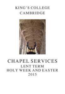 KING’S COLLEGE CAMBRIDGE CHAPEL SERVICES LENT TERM HOLY WEEK AND EASTER