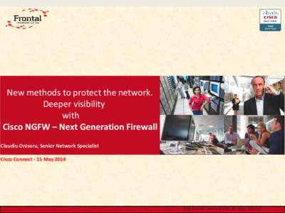 New methods to protect the network. Deeper visibility with Cisco NGFW – Next Generation Firewall Claudiu Onisoru, Senior Network Specialist
