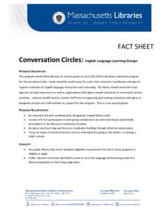 FACT SHEET Conversation Circles: English Language Learning Groups PROGRAM DESCRIPTION This program would allow libraries to receive grants of up to $12,500 to develop a volunteer program for Conversation Circles. Funds w