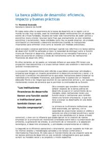 La banca pública de desarrollo: eficiencia, impacto y buenas prácticas Por Rommel Acevedo Secretario General de ALIDE En todos estos años la experiencia de la banca de desarrollo en la región y en el mundo ha sido mu