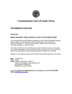 Constitutional Court of South Africa FOR IMMEDIATE RELEASE 06 MayMEDIA ADVISORY: CHIEF JUSTICE TO CAST VOTE IN NORTH WEST
