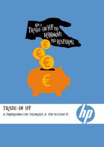 TRADE-IN HP  IL PROGRAMMA CHE VALORIZZA IL TUO VECCHIO PC HP Trade-in. L’innovazione tecnologica che fa crescere