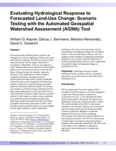 Evaluating Hydrological Response to Forecasted Land-Use Change: Scenario Testing with the Automated Geospatial Watershed Assessment (AGWA) Tool William G. Kepner, Darius J. Semmens, Mariano Hernandez, David C. Goodrich