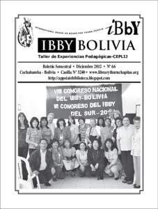 IBBY BOLIVIA Taller de Experiencias Pedagógicas-CEPLIJ Boletín Semestral • Diciembre 2012 • Nº 66 Cochabamba - Bolivia • Casilla Nº 5240 • www.librarythuruchapitas.org http://appstatebiblioteca.blogspot.com