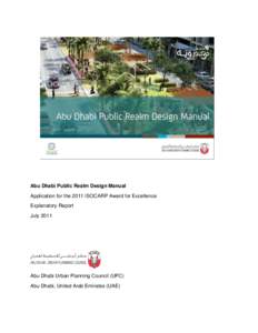 Abu Dhabi Public Realm Design Manual Application for the 2011 ISOCARP Award for Excellence Explanatory Report July[removed]Abu Dhabi Urban Planning Council (UPC)
