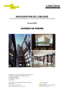 Inauguration de L/OBLIQUE  Un nouvel espace de médiation sur l’architecture, l’urbanisme et le paysage 16 avril 2013