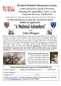 Richard Waskett Memorial Lecture kindly sponsored by a group of his friends Thursday 16th April 2015 at 2 p.m. Fee: £5 Oaklands Museum, Chelmsford Oaklands Park, Moulsham Street, Chelmsford, Essex CM2 9AQ