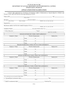 STATE OF DELAWARE DEPARTMENT OF NATURAL RESOURCES AND ENVIRONMENTAL CONTROL BOILER SAFETY PROGRAM APPLICATION FOR EXAMINATION I hereby make application for a Certificate of Competency and/or a Commission as a Special Ins