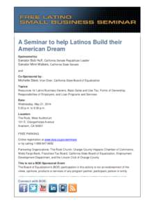 A Seminar to help Latinos Build their American Dream Sponsored by: Senator Bob Huff, California Senate Republican Leader Senator Mimi Walters, California State Senate